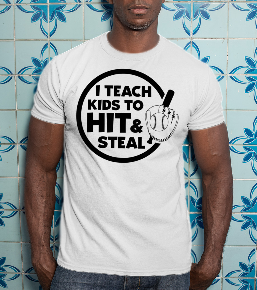 I Teach Kids To Hit And Steal Baseball Coach Mom Dad T-Shirt