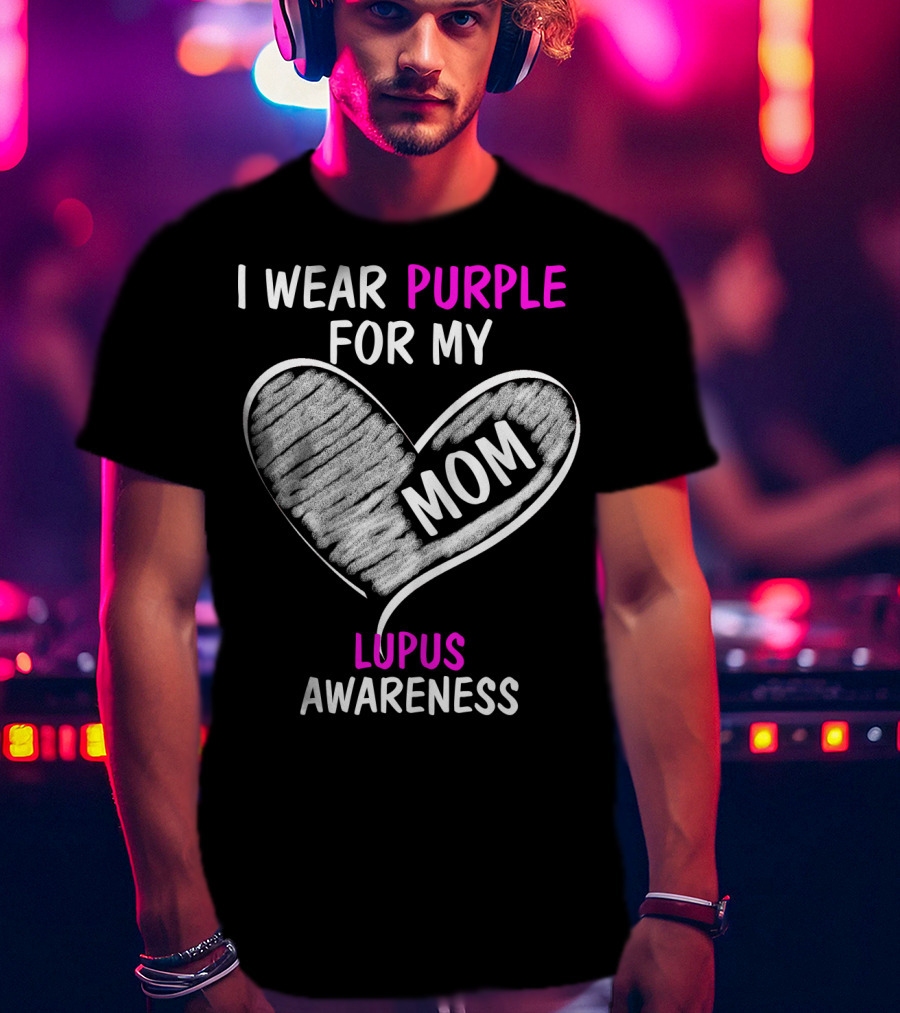I Wear Purple For My Mom Lupus Awareness T-Shirt