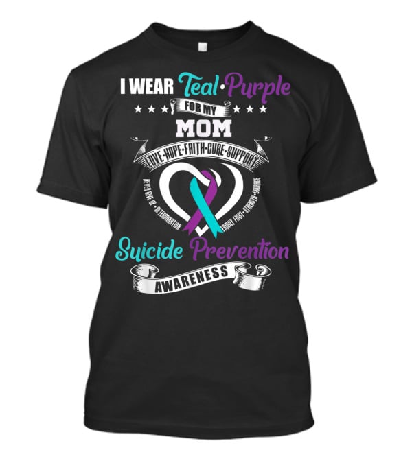 I Wear Teal Purple For My Mom Love Hope Faith Cure Support Suicide Prevention Awareness T-Shirt