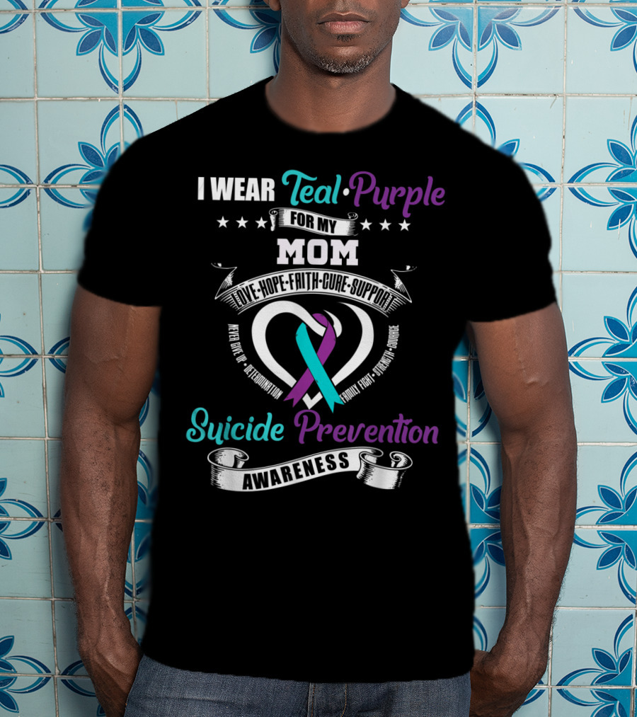 I Wear Teal Purple For My Mom Love Hope Faith Cure Support Suicide Prevention Awareness T-Shirt