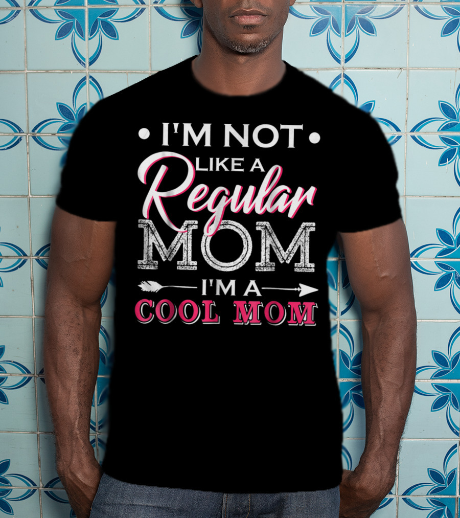 I'm Not Like A Regular Mom I'm A Cool Mom Arrow T-Shirt