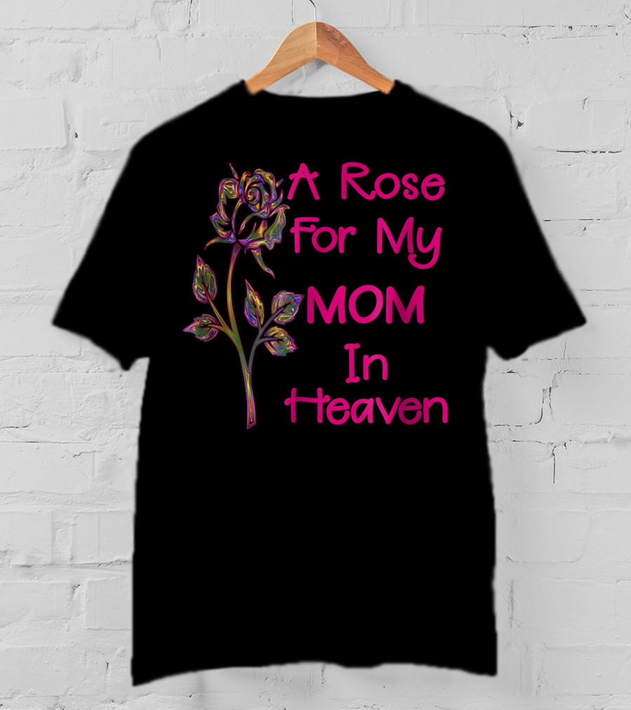 A Rose For My Mom In Heaven T-Shirt
