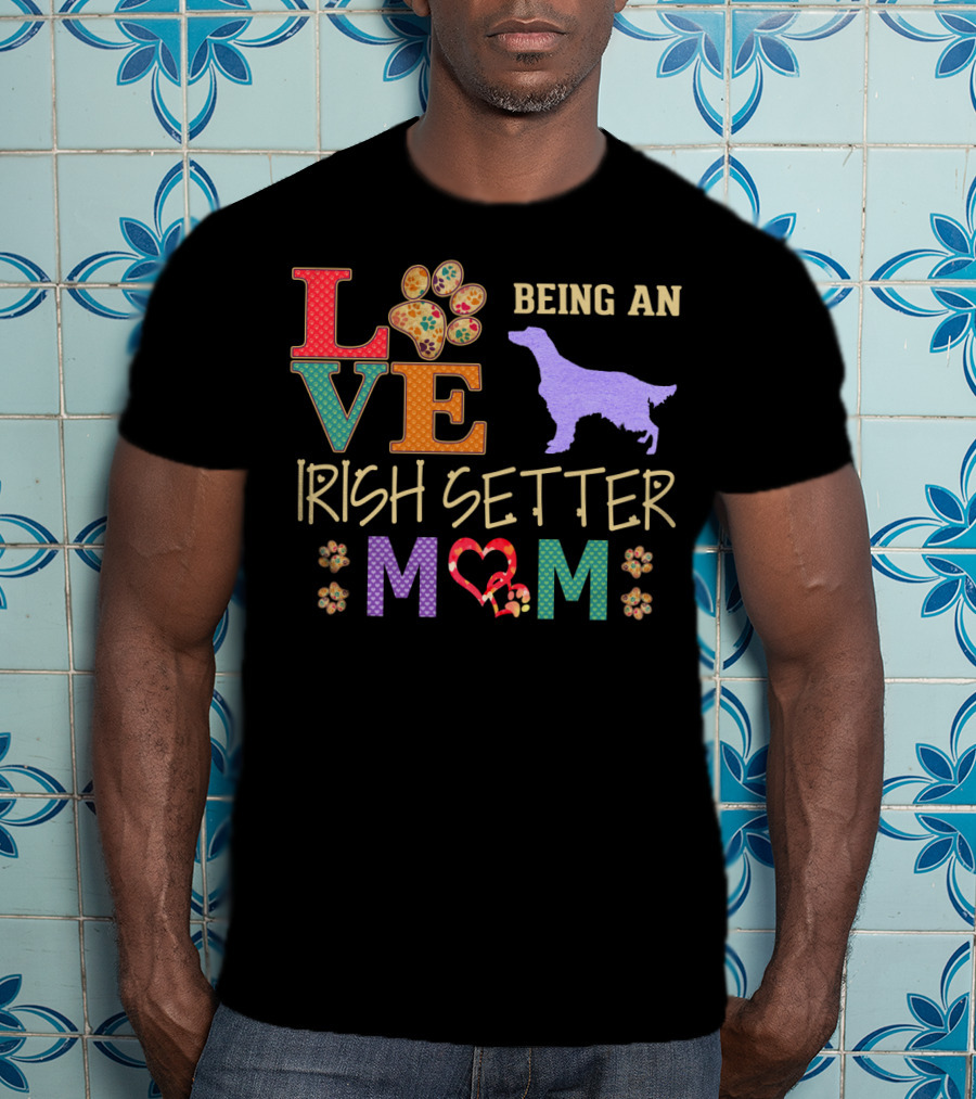 Love Being An Irish Setter Mom T-Shirt