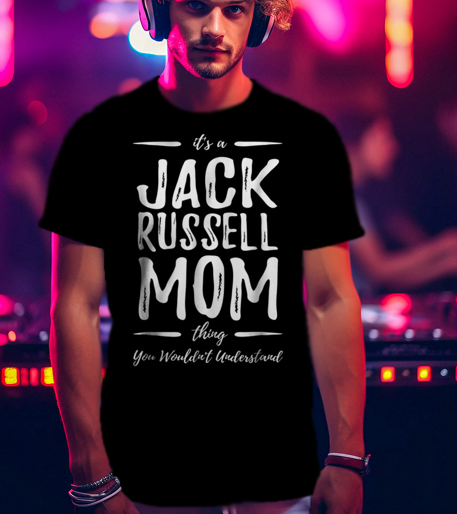 It's A Jack Russell Mom Thing You Wouldn't Understand T-Shirt