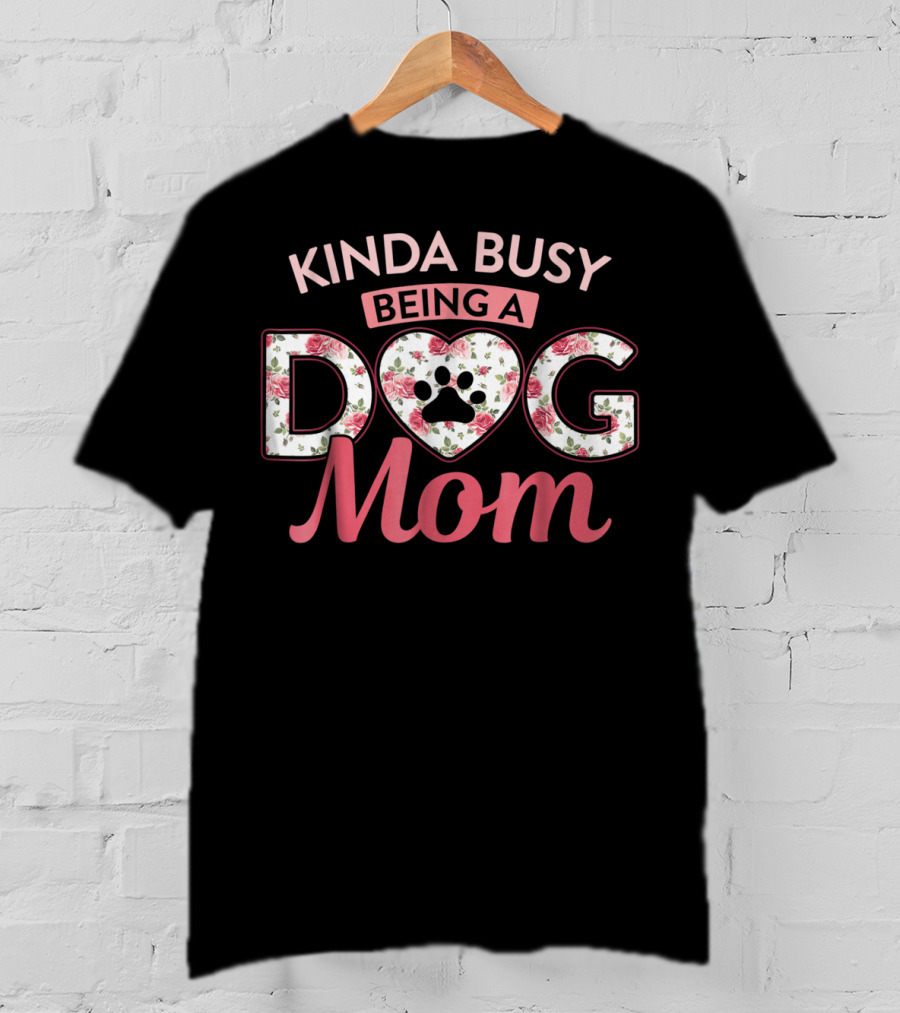 Kinda Busy Being A Dog Mom Floral Paw Print Heart T-Shirt