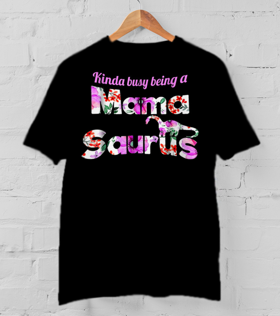 Kinda Busy Being A Mama Saurus Floral Dinosaur T-Shirt