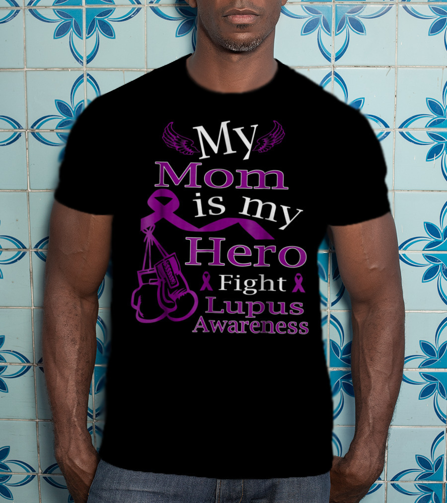 My Mom Is My Hero Fight Lupus Awareness Wear Purple T-Shirt