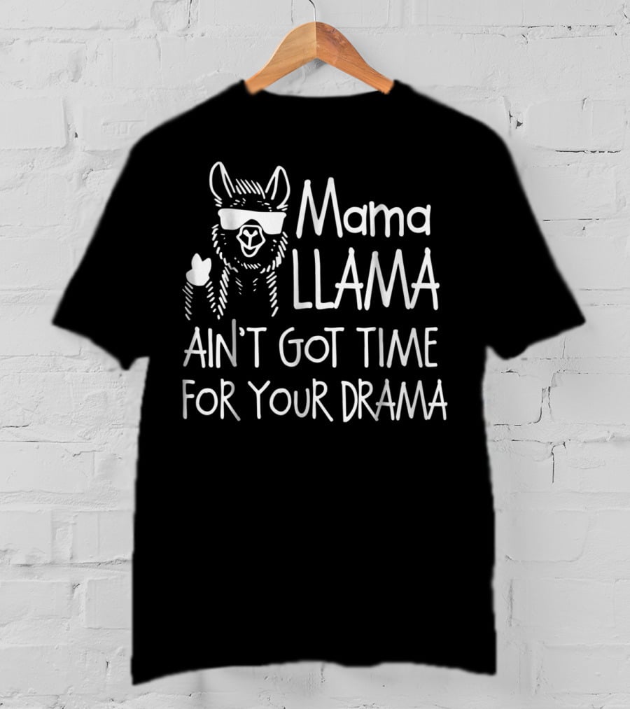 Mama Llama Ain't Got Time For Your Drama Cool Sunglasses Llama T-Shirt