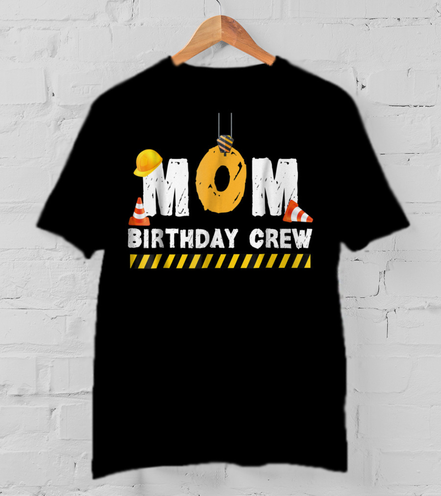 Mom Birthday Crew Construction Theme With Hard Hats And Traffic Cones T-Shirt