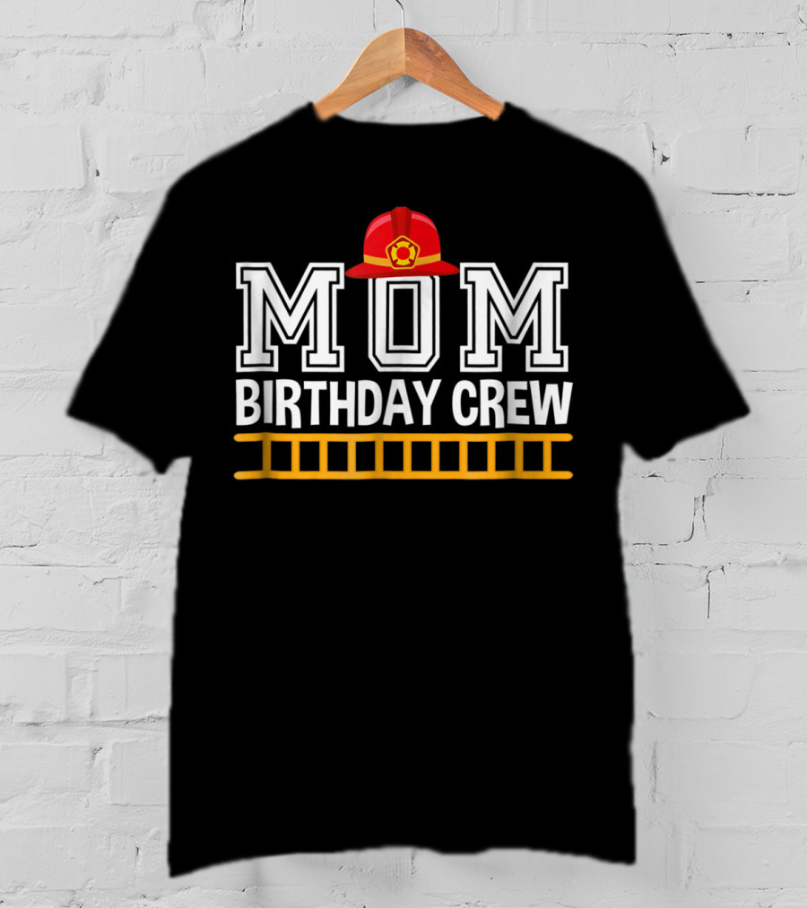 Mom Birthday Crew Firefighter Trucks Birthday Party Celebration Team T-Shirt