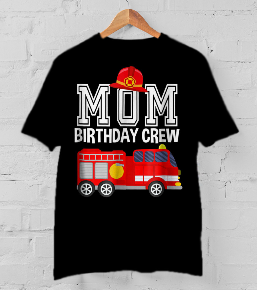 Mom Birthday Crew Fireman Fire Truck Party T-Shirt