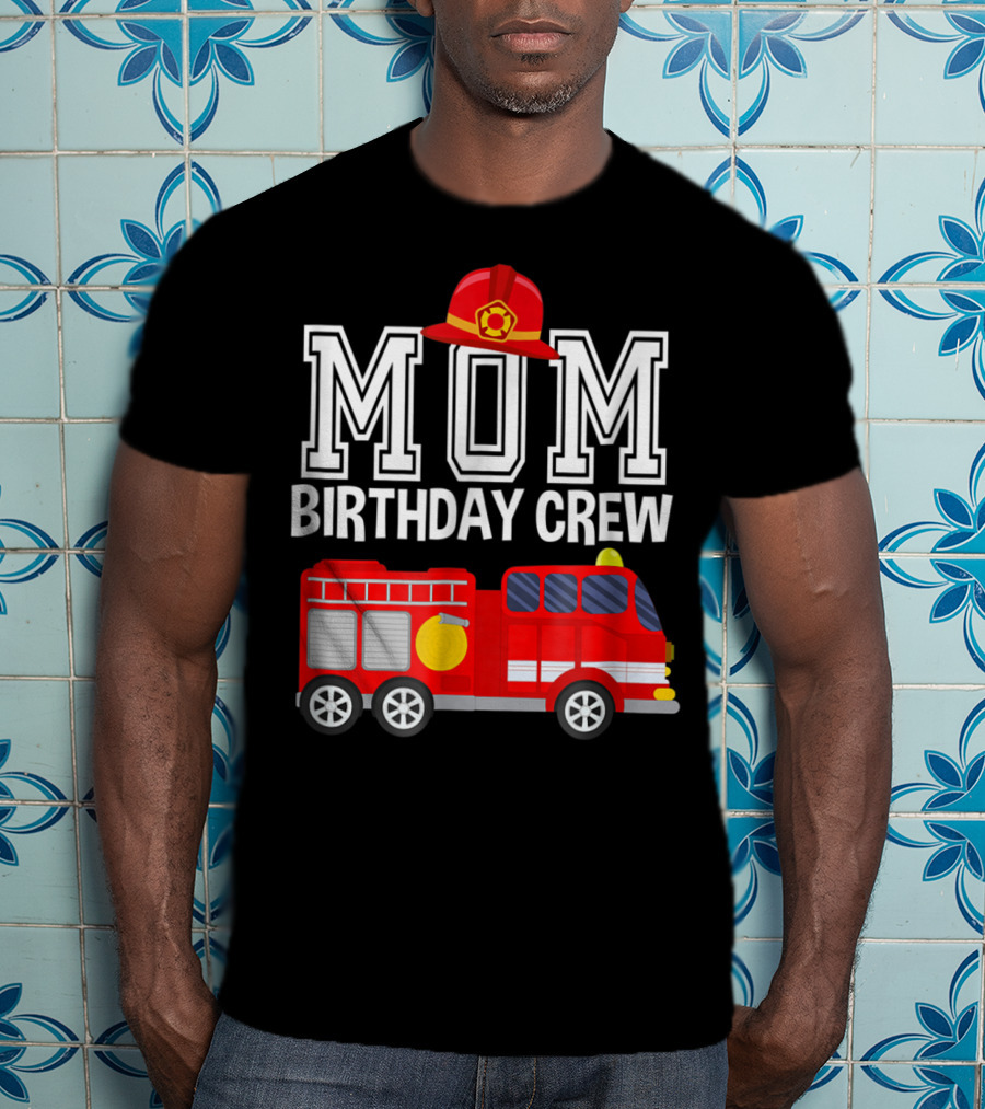 Mom Birthday Crew Fireman Fire Truck Party T-Shirt