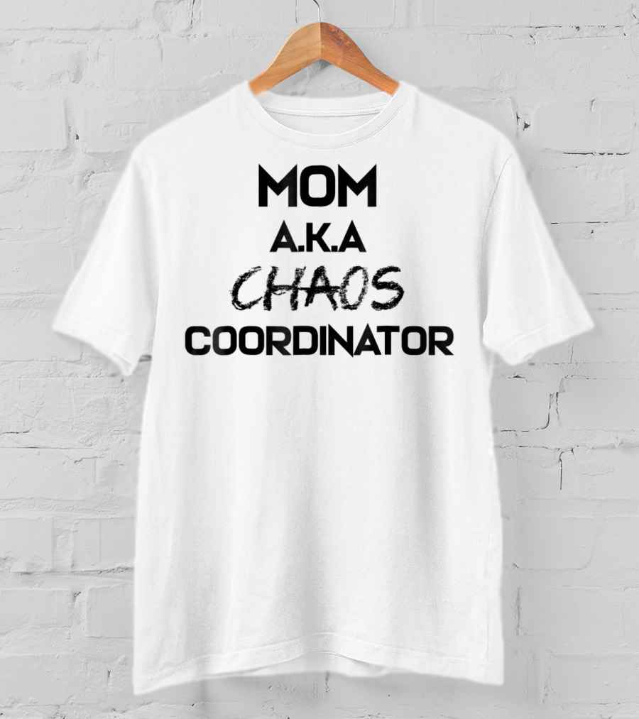 Mom A.k.a Chaos Coordinator T-Shirt