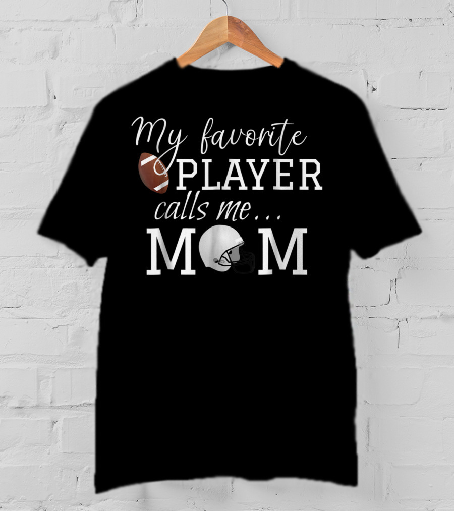 My Favorite Player Calls Me Mom Football Helmet Fan Gear T-Shirt