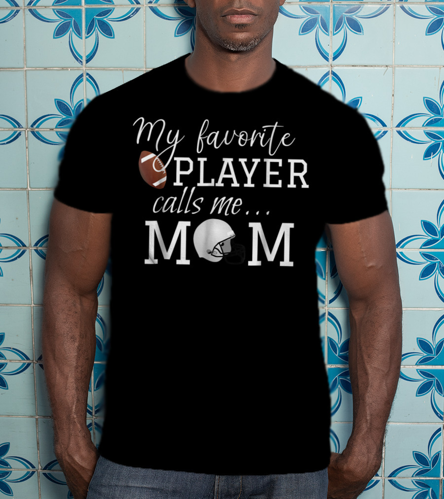My Favorite Player Calls Me Mom Football Helmet Fan Gear T-Shirt