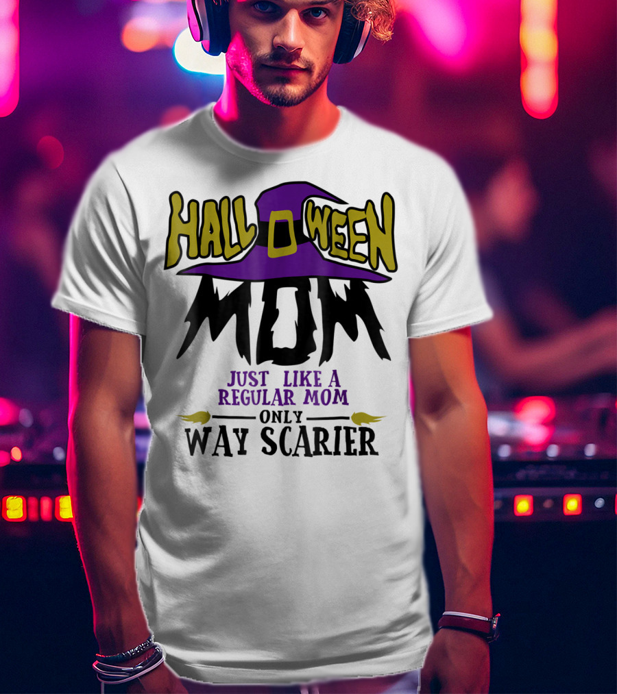 Halloween Mom Just Like A Regular Mom Only Way Scarier T-Shirt