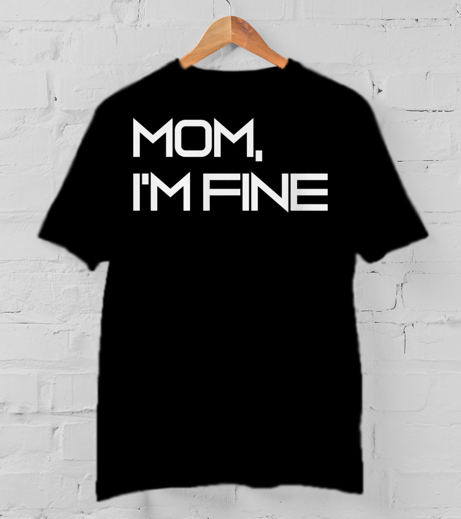 Mom I'm Fine Funny Traveling For Adrenaline Lovers Message T-Shirt