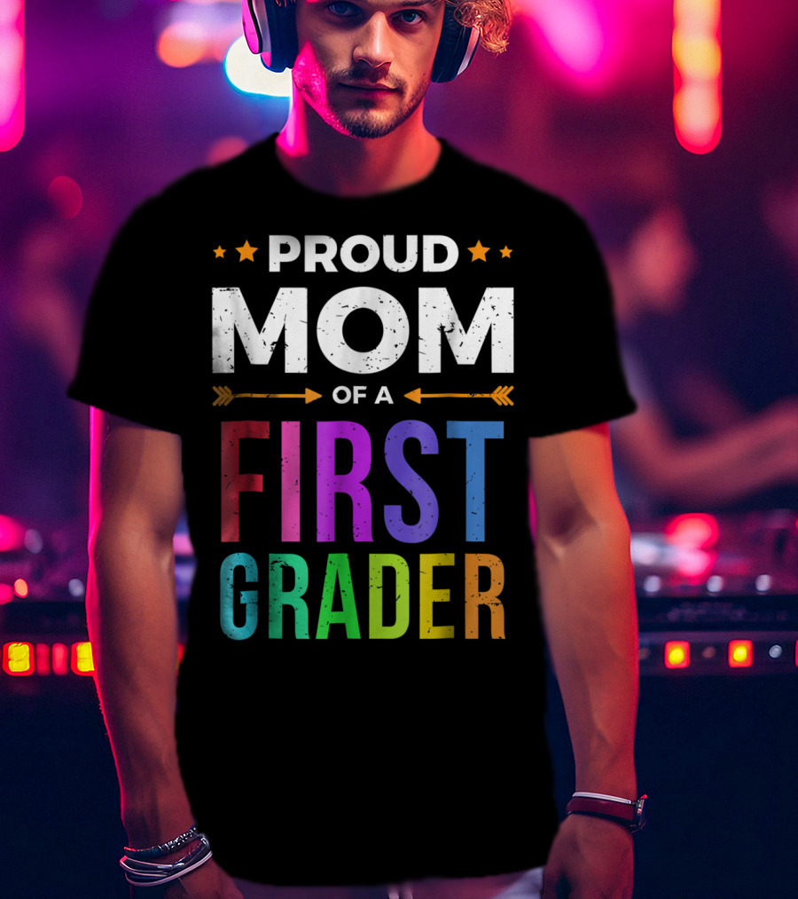 Proud Mom Of A First Grader T-Shirt