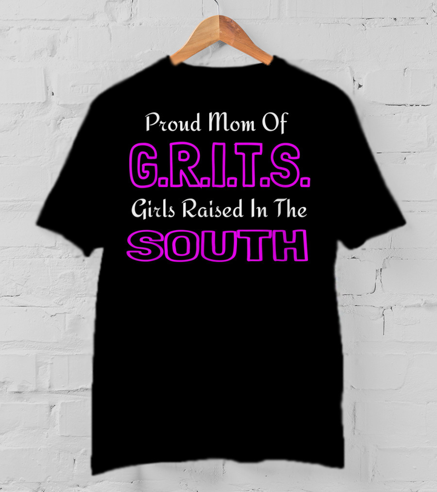 Proud Mom Of G.R.I.T.S. Girls Raised In The South T-Shirt