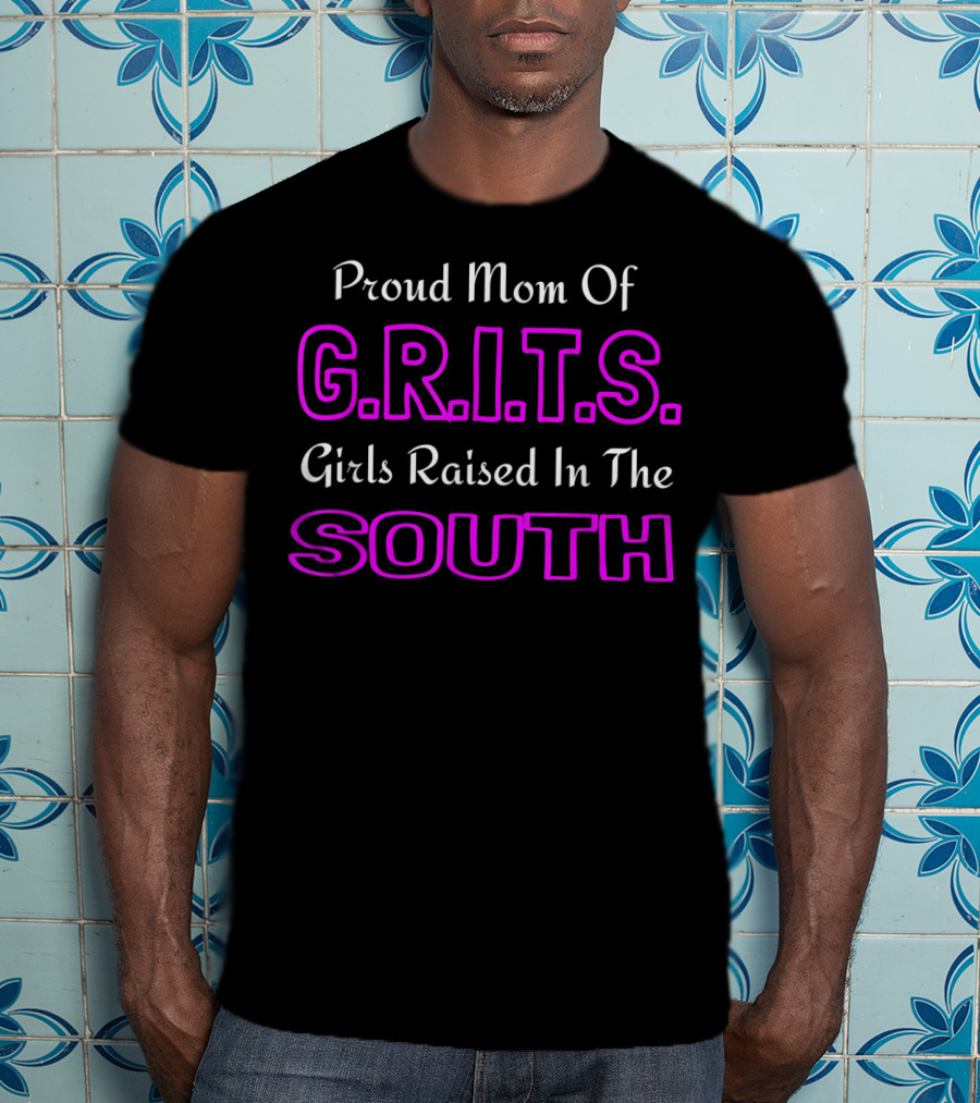 Proud Mom Of G.R.I.T.S. Girls Raised In The South T-Shirt