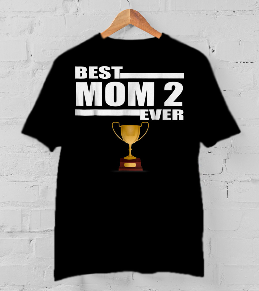 Best Mom 2 Ever Trophy T-Shirt