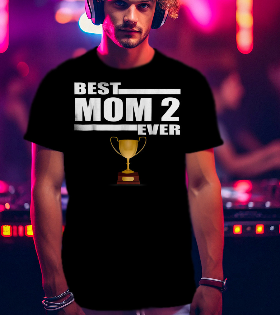 Best Mom 2 Ever Trophy T-Shirt