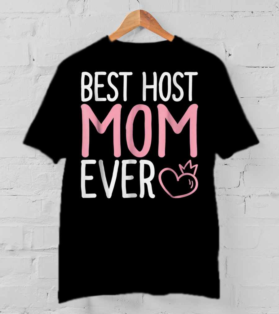 Best Host Mom Ever Mommy Life Tees Mama Women T-Shirt