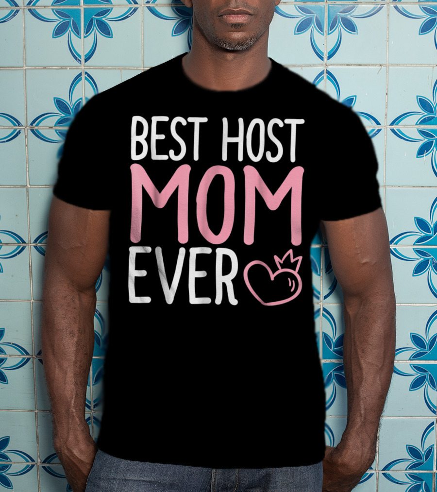 Best Host Mom Ever Mommy Life Tees Mama Women T-Shirt