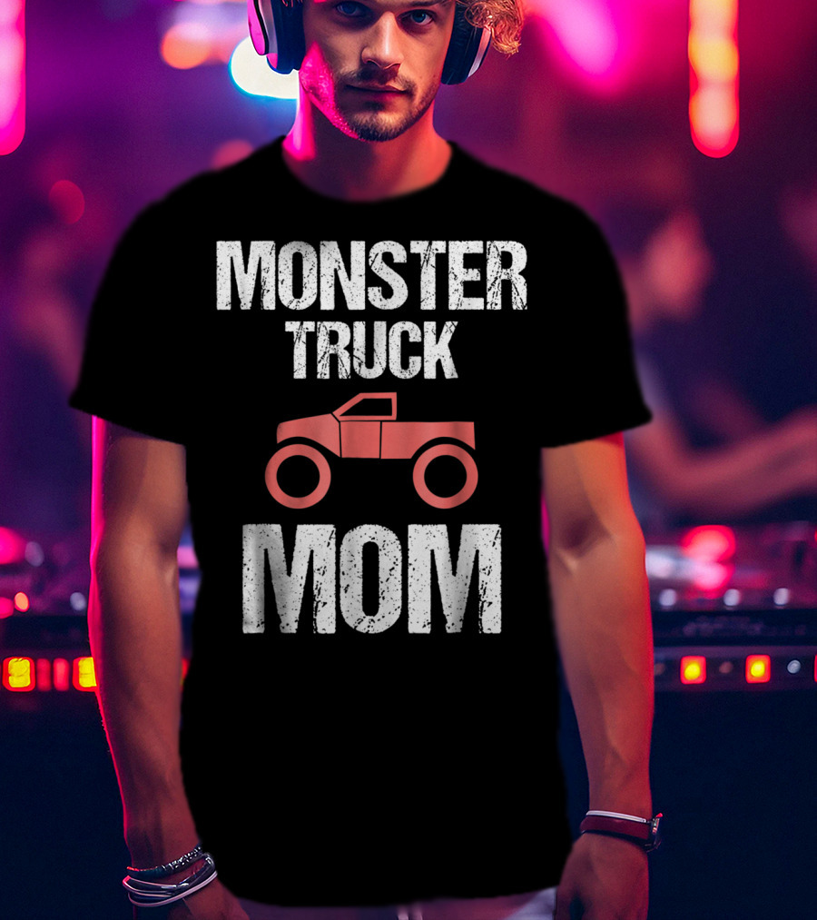 Monster Truck Mom Funny Mother Mama Idea8 T-Shirt