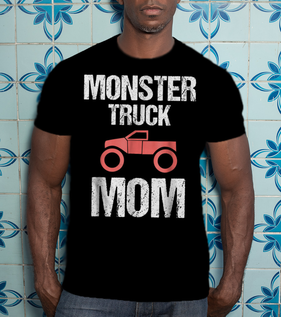 Monster Truck Mom Funny Mother Mama Idea8 T-Shirt