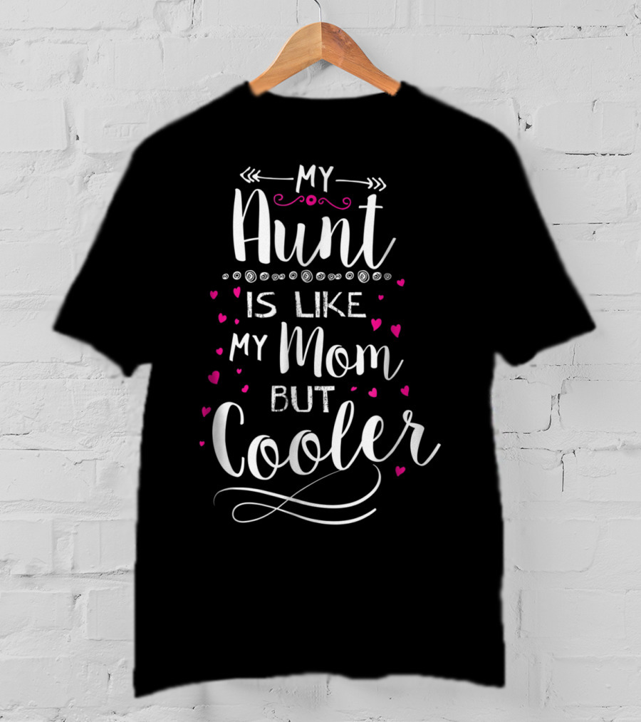 My Aunt Is Like My Mom But Cooler With Pink Hearts And Fun Lettering T-Shirt