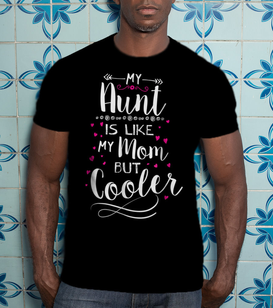 My Aunt Is Like My Mom But Cooler With Pink Hearts And Fun Lettering T-Shirt