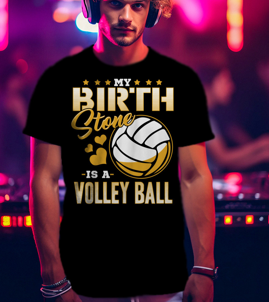 My Birthstone Is A Volleyball T-Shirt