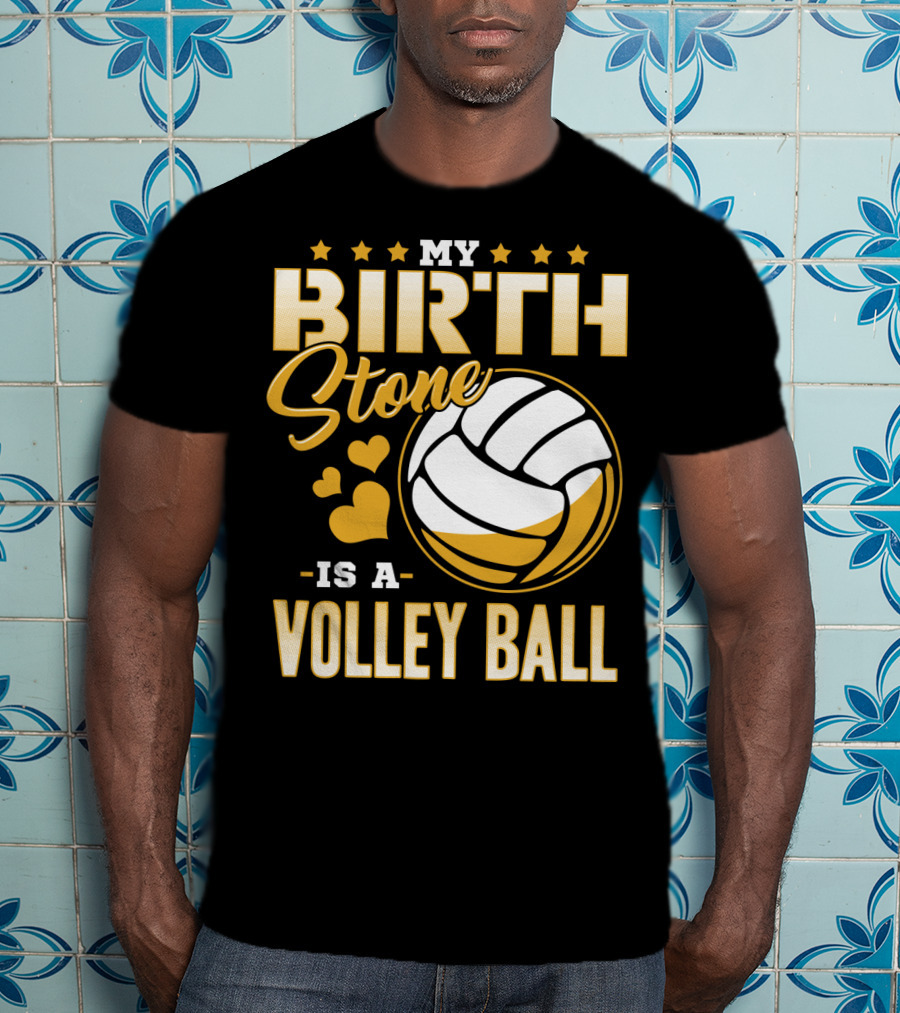 My Birthstone Is A Volleyball T-Shirt