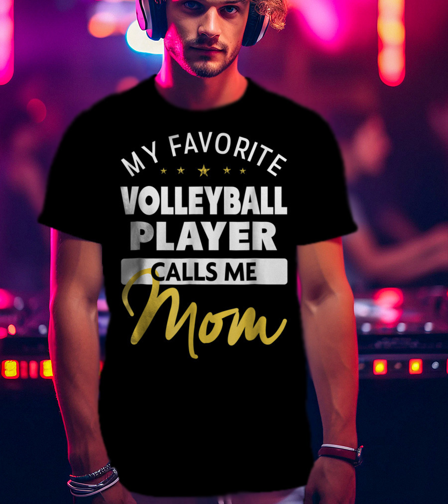 My Favorite Volleyball Player Calls Me Mom Stars Gold Text T-Shirt