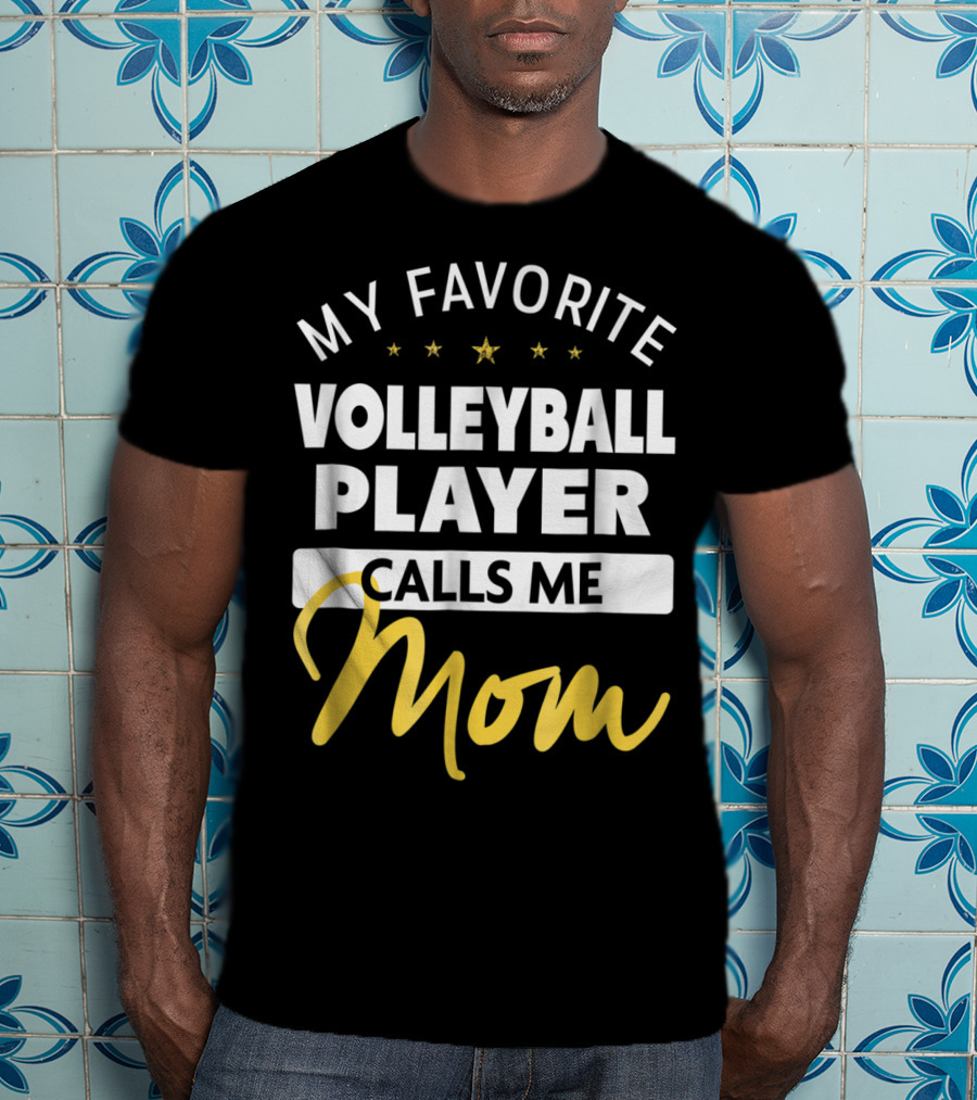 My Favorite Volleyball Player Calls Me Mom Stars Gold Text T-Shirt