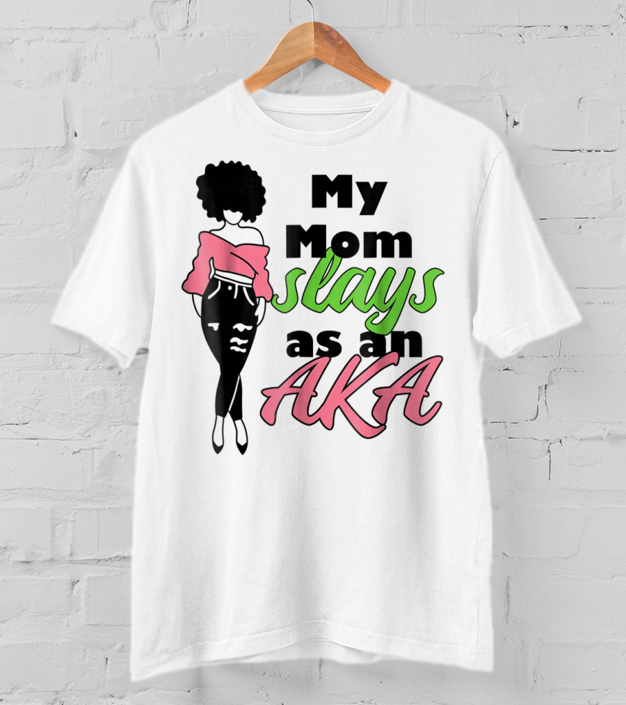My Mom Slays As An AKA Future Alpha Teen Slay For Women4 T-Shirt