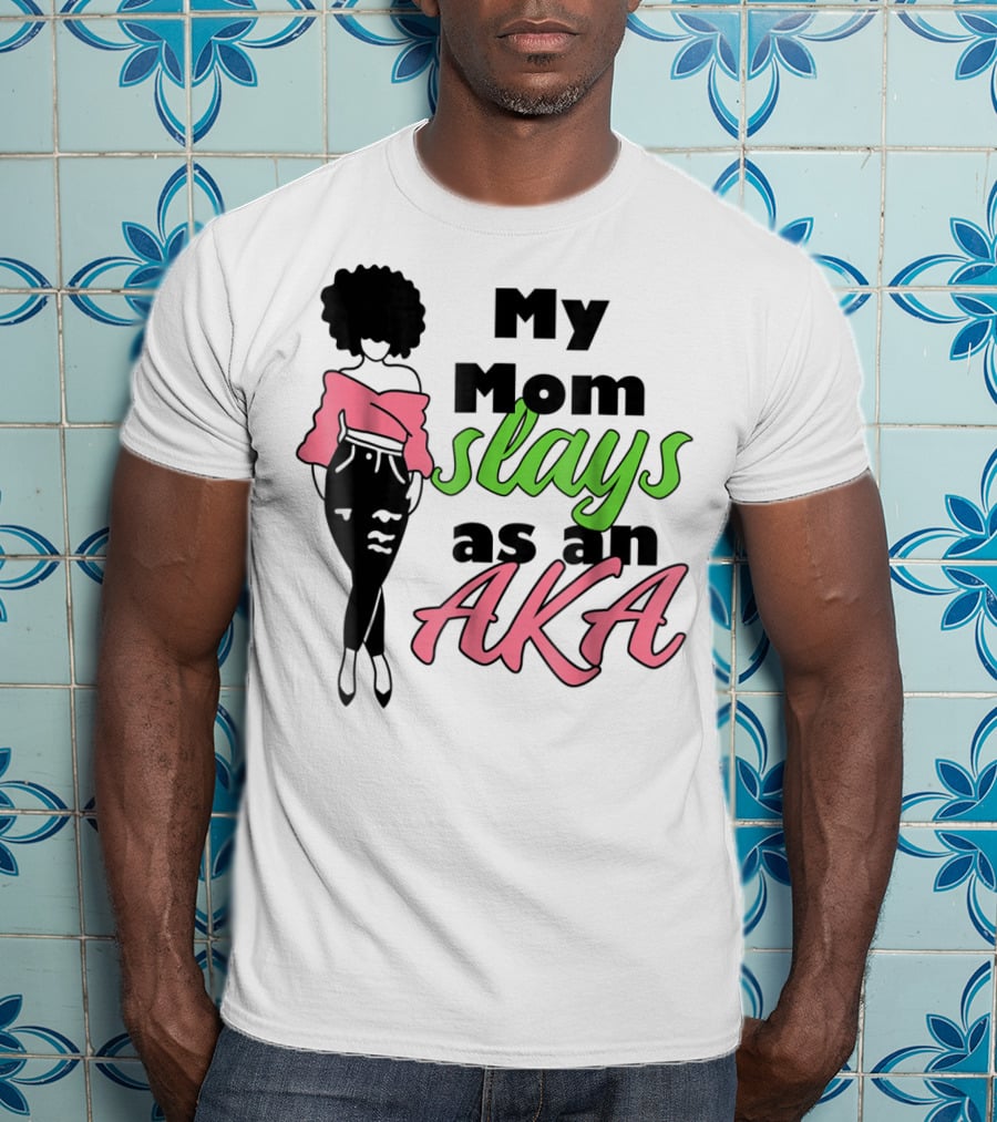 My Mom Slays As An AKA Future Alpha Teen Slay For Women4 T-Shirt