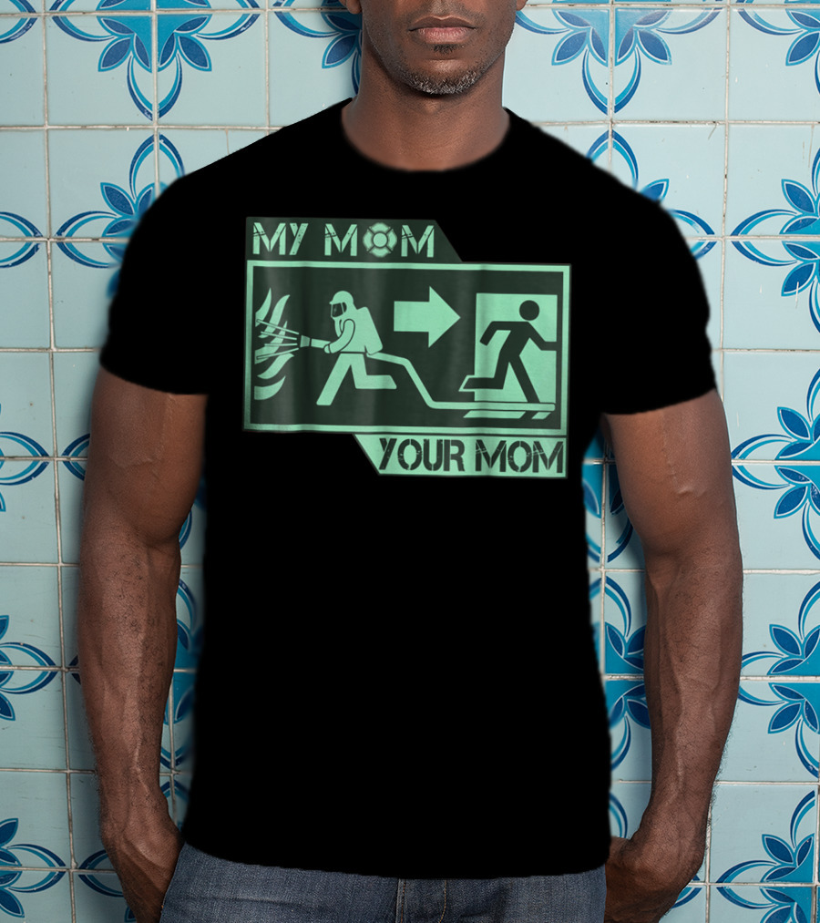 My Mom Your Mom Firefighter Exit Iconography T-Shirt