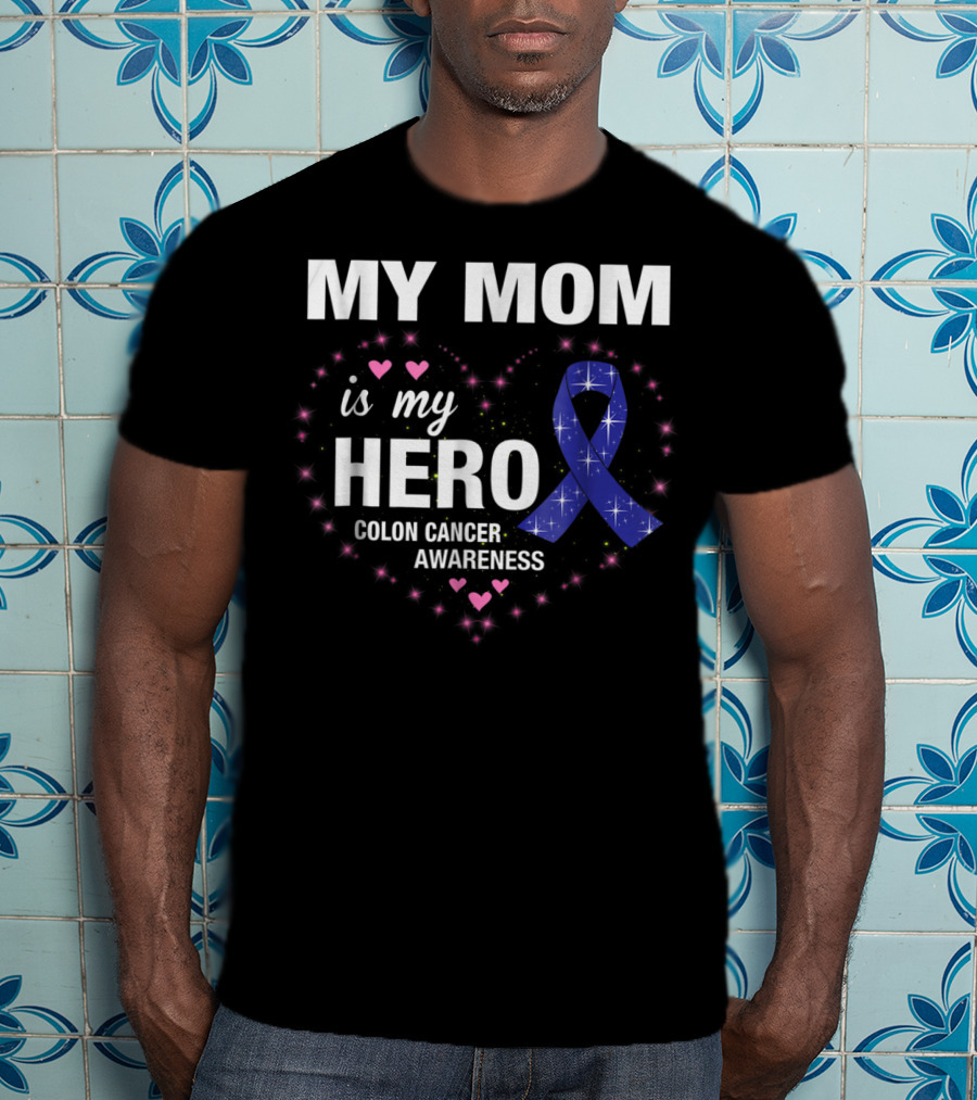My Mom Is My Hero Colon Cancer Awareness Heart With Blue Ribbon And Pink Hearts T-Shirt