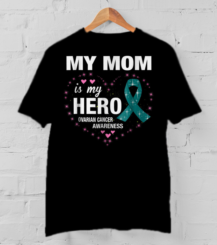 MY MOM Is My HERO Ovarian Cancer Awareness Ribbon Heart And Stars T-Shirt