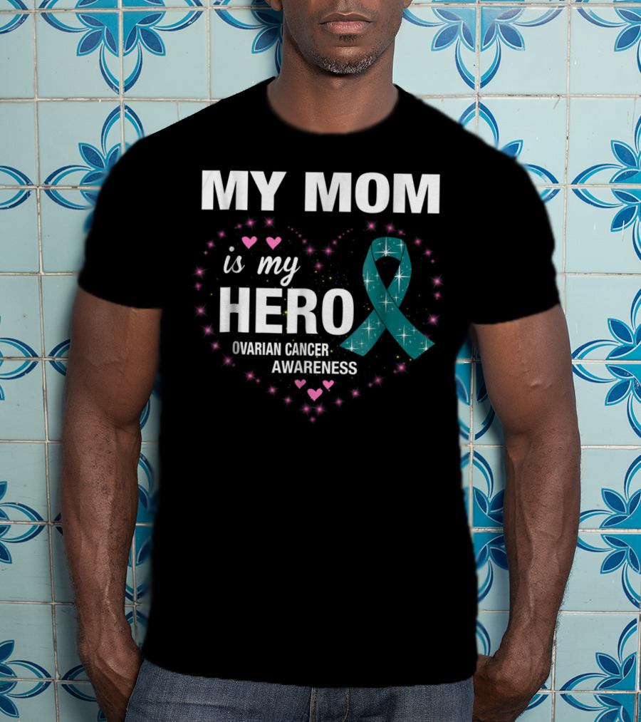 MY MOM Is My HERO Ovarian Cancer Awareness Ribbon Heart And Stars T-Shirt