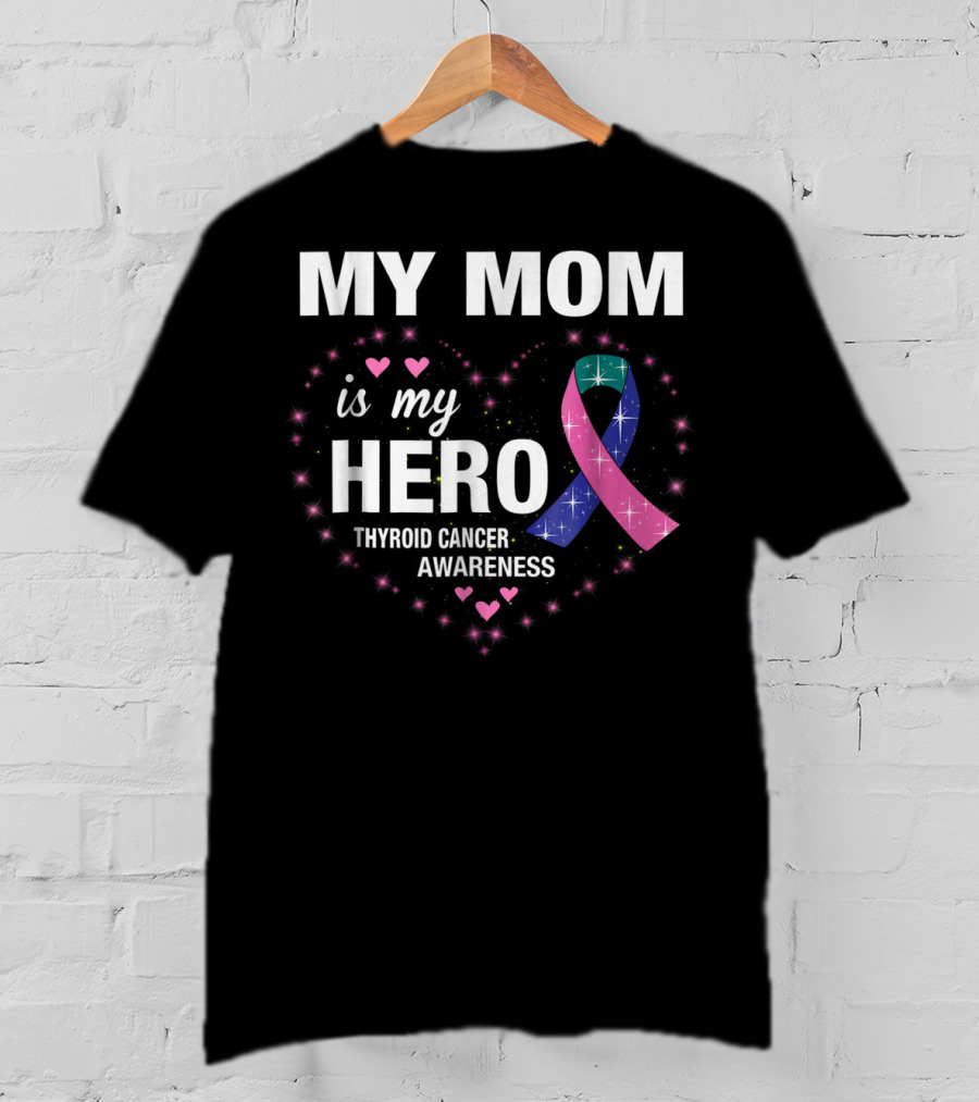 My Mom Is My Hero Thyroid Cancer Awareness Heart T-Shirt