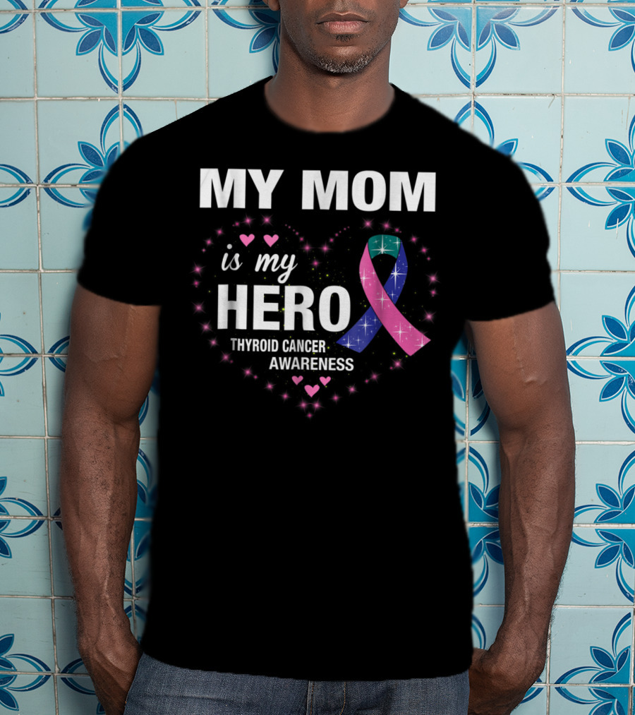 My Mom Is My Hero Thyroid Cancer Awareness Heart T-Shirt