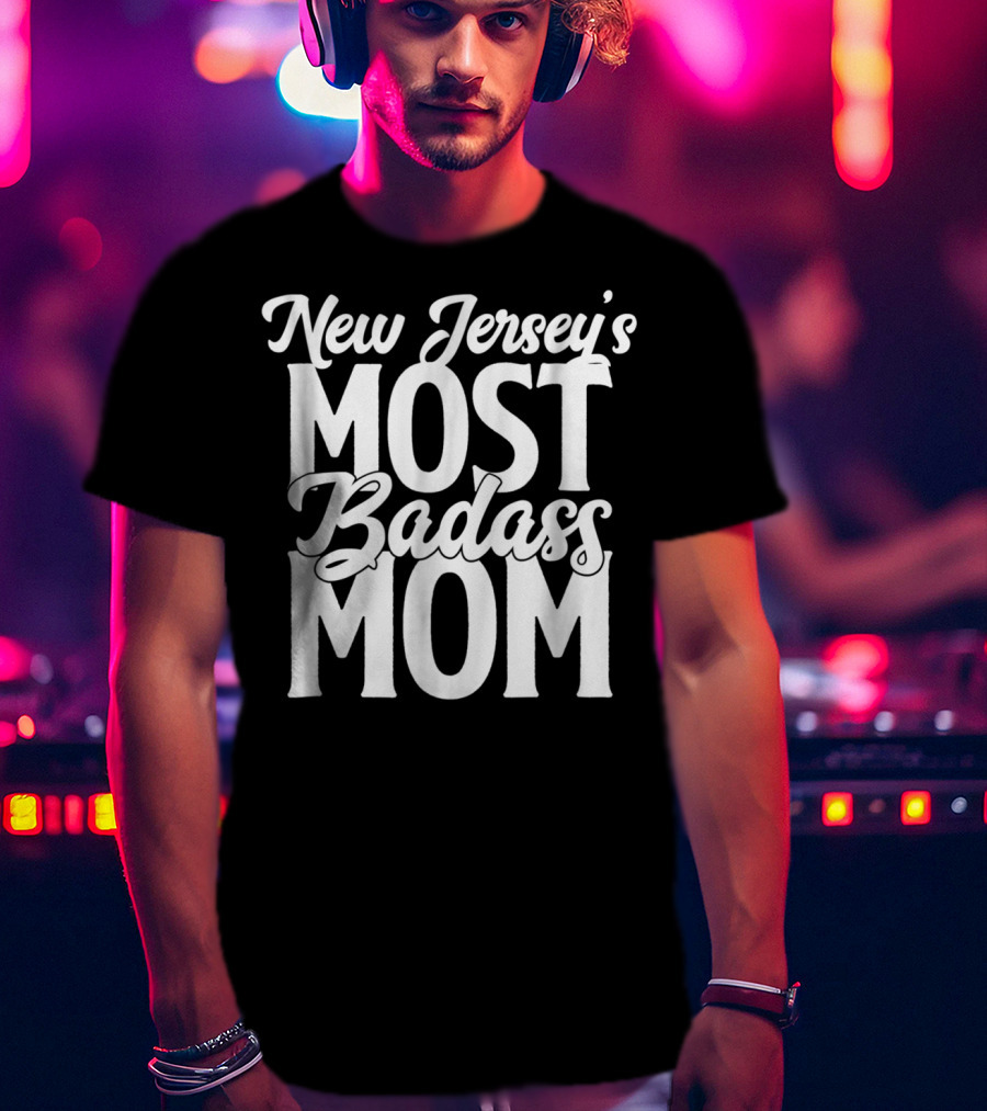 New Jersey's Most Badass Mom T-Shirt