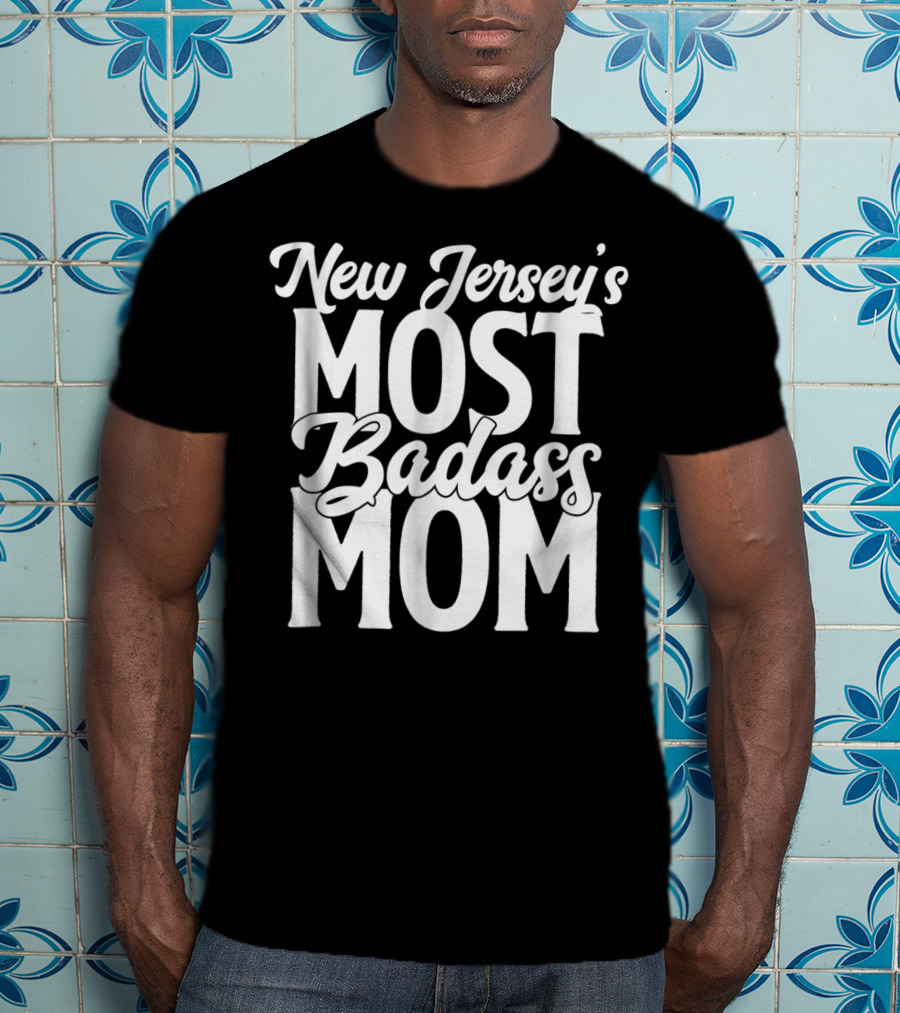 New Jersey's Most Badass Mom T-Shirt