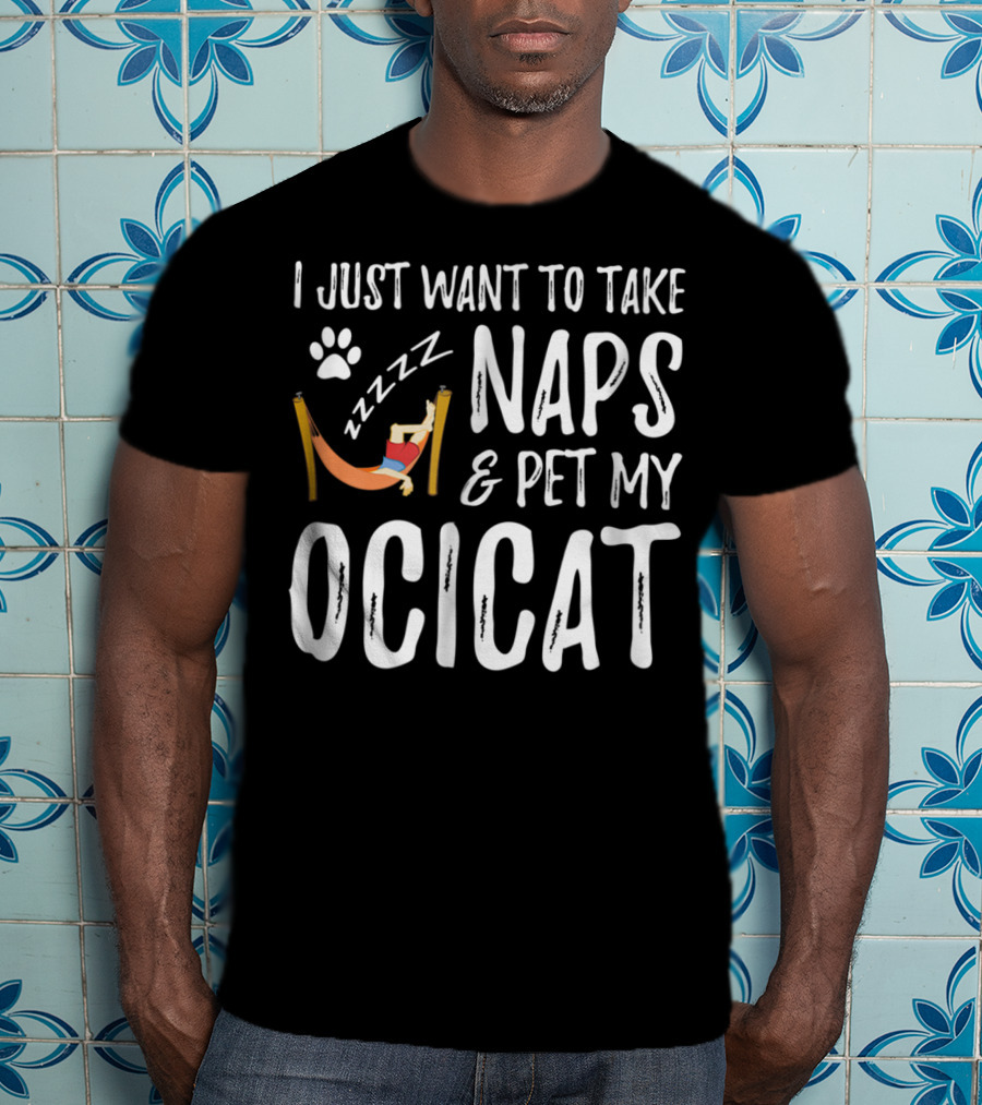 I Just Want To Take Naps And Pet My Ocicat Zzzzz T-Shirt