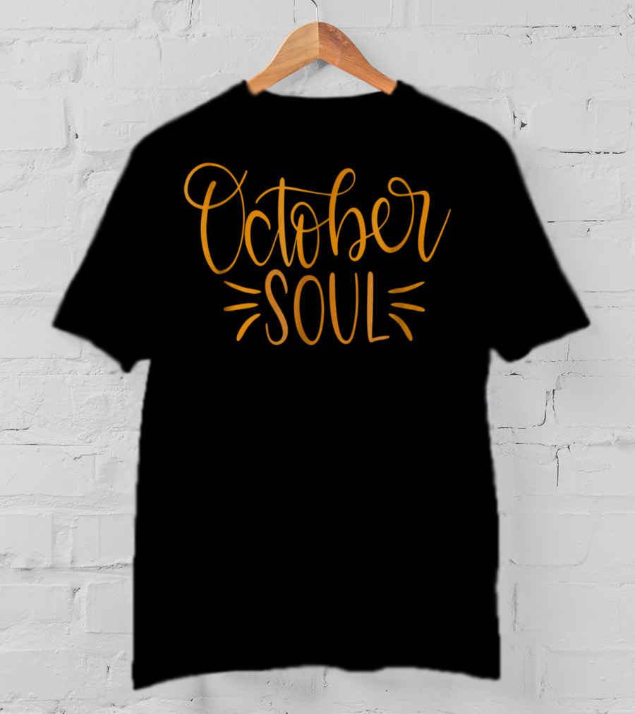 October Soul Autumn Fall Birthday Teacher Mom Wife T-Shirt
