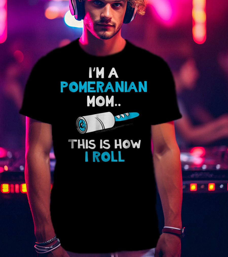 I'm A Pomeranian Mom This Is How I Roll T-Shirt