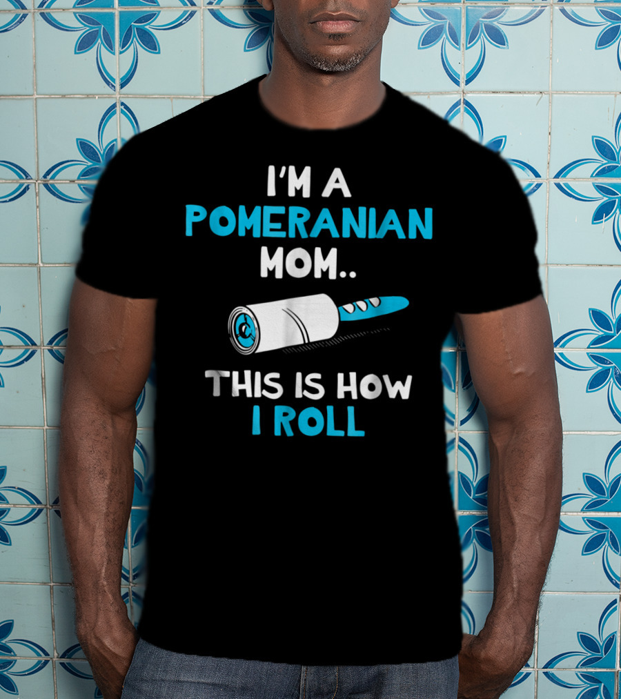 I'm A Pomeranian Mom This Is How I Roll T-Shirt